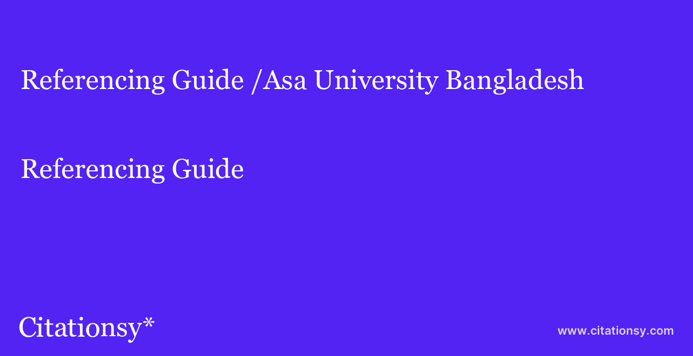 Referencing Guide: /Asa University Bangladesh